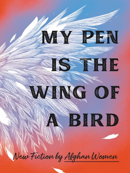 Title details for My Pen Is the Wing of a Bird by Afghan Women - Wait list